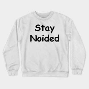 Stay Noided in the Worst Font (Black) Crewneck Sweatshirt